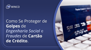 Atenção Máxima: Como Se Proteger de Golpes de Engenharia Social e Fraudes de Cartão de Crédito