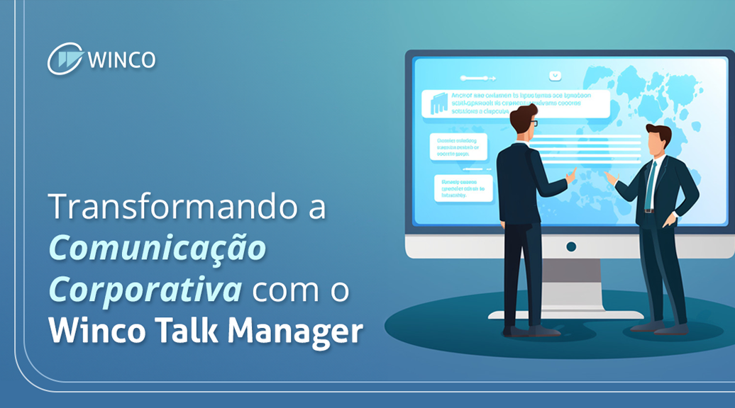 Transformando a Comunicação Corporativa com o Winco Talk Manager