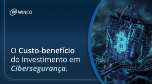 O Custo-benefício do Investimento em Cibersegurança