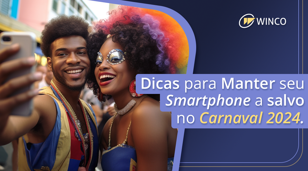 Dicas para Manter seu Smartphone a Salvo no Carnaval 2024!