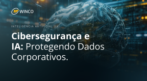 Proteção de Dados Corporativos na Era da IA e Cibersegurança