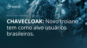 CHAVECLOAK é o mais recente Cavalo de Troia atacando usuários brasileiros através de e-mails de phishing