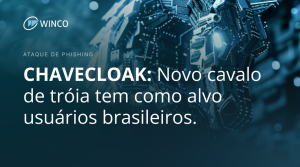 CHAVECLOAK é o mais recente Cavalo de Troia atacando usuários brasileiros através de e-mails de phishing