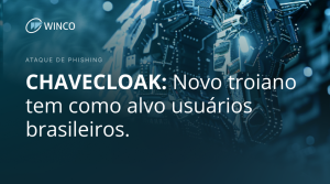 CHAVECLOAK: Novo troiano tem como alvo usuários brasileiros.